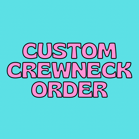 Custom Crewneck Order