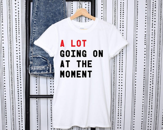 A Lot Going on At The Moment Unisex Tee TS