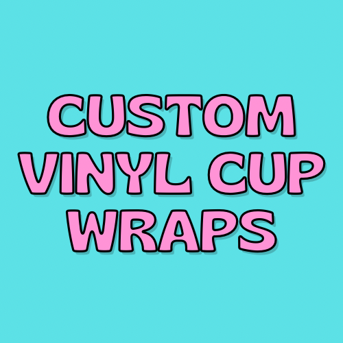 CUSTOM ORDER—Vinyl Cup Wraps