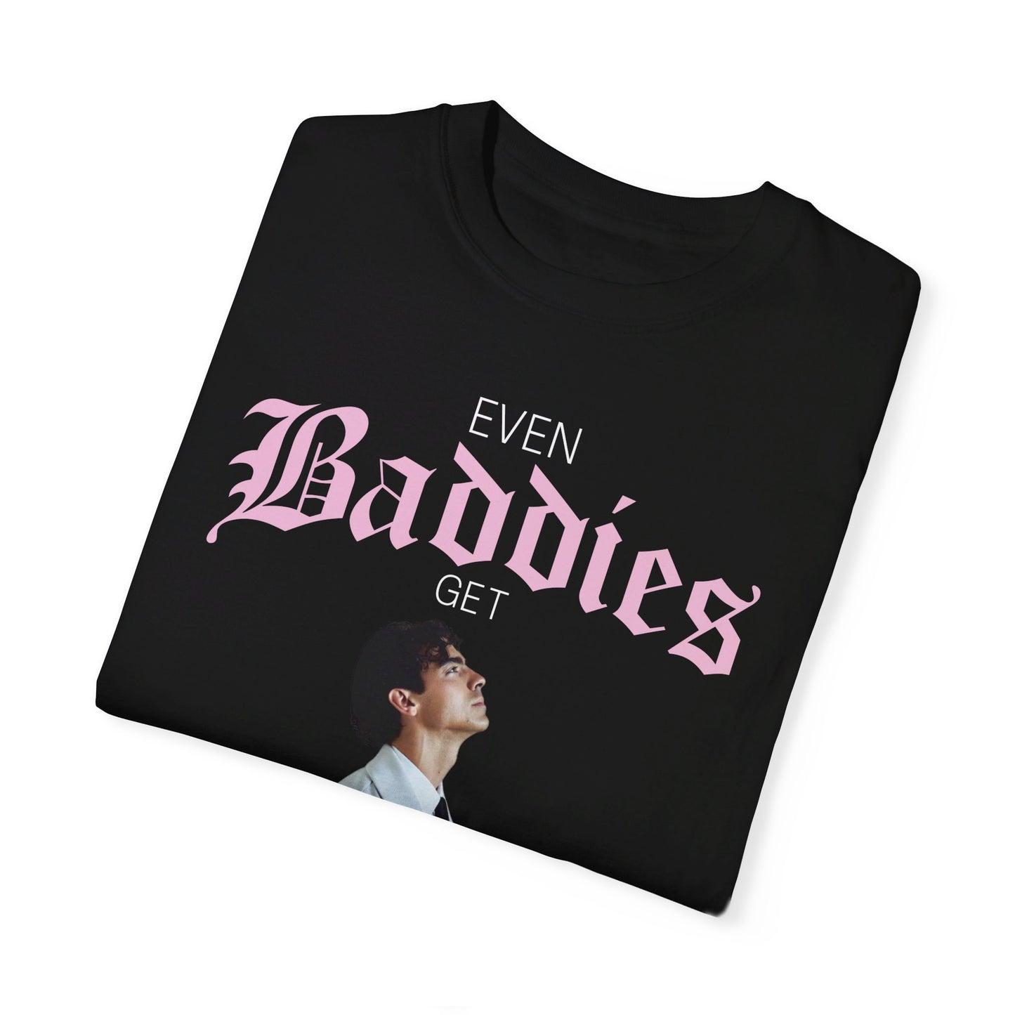 Even Baddies Get Saddies Joe Jonas Tee