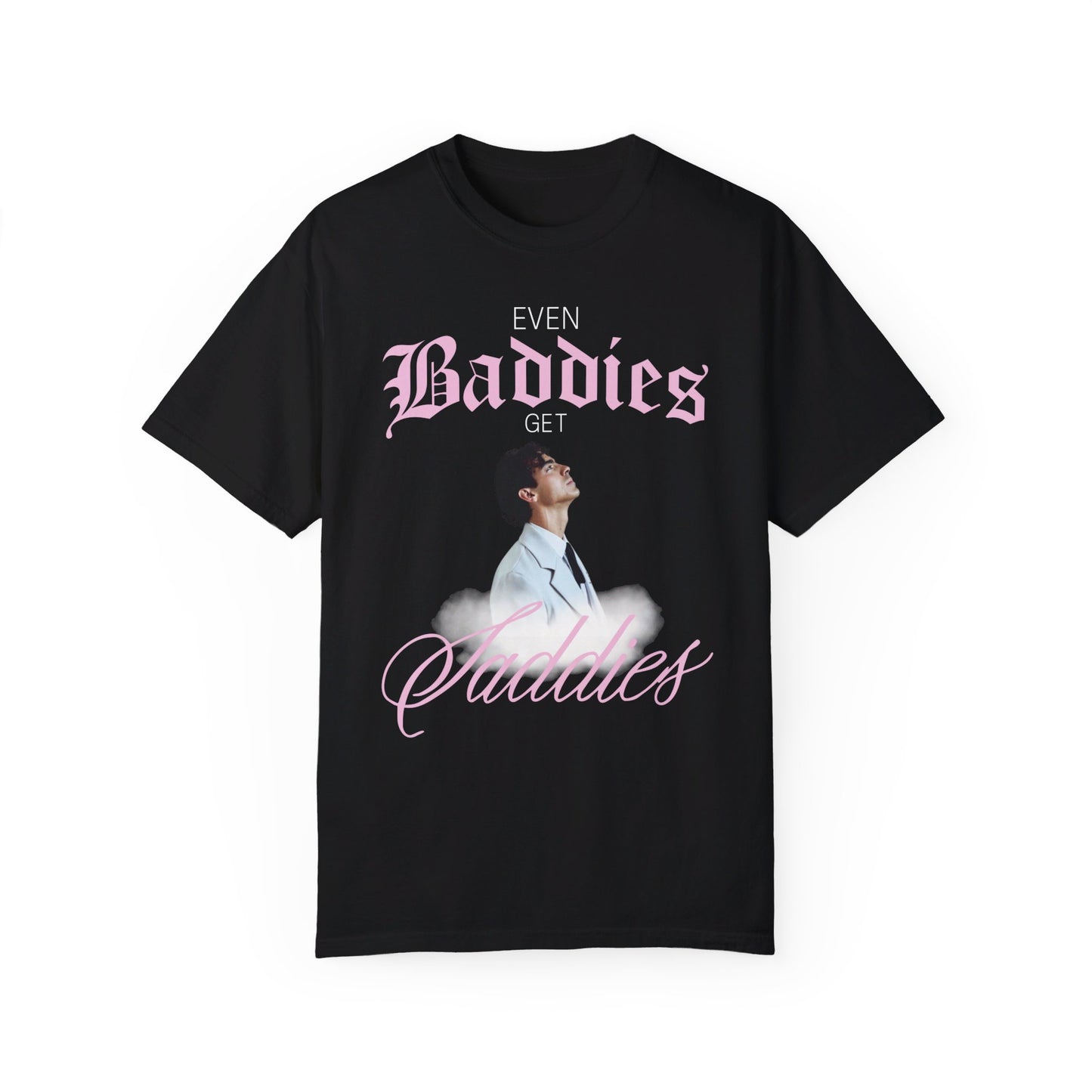Even Baddies Get Saddies Joe Jonas Tee