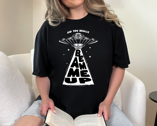 Did You Really Beam Me Up UFO T-Shirt