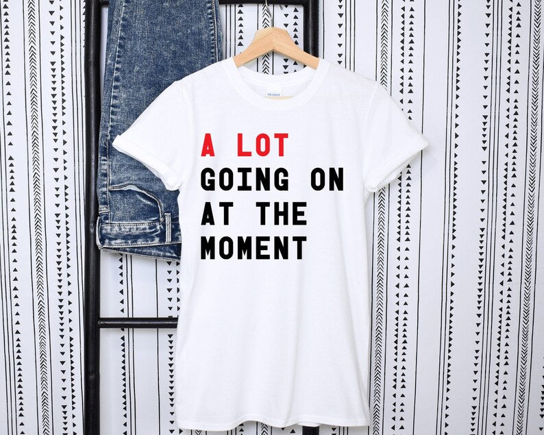 A Lot Going on At The Moment Unisex Tee TS