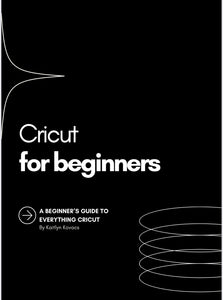 Cricut for Beginner’s Guide